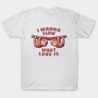 I Wanna Slow What Love Is Cute Lover Lazy Gift T-Shirt